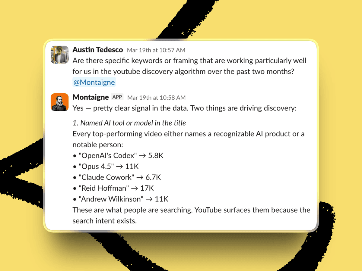 Austin Tedesco asks Montaigne to analyze YouTube keywords for ‘AI & I’ (All screenshots courtesy of the Every Slack workspace unless indicated otherwise.)