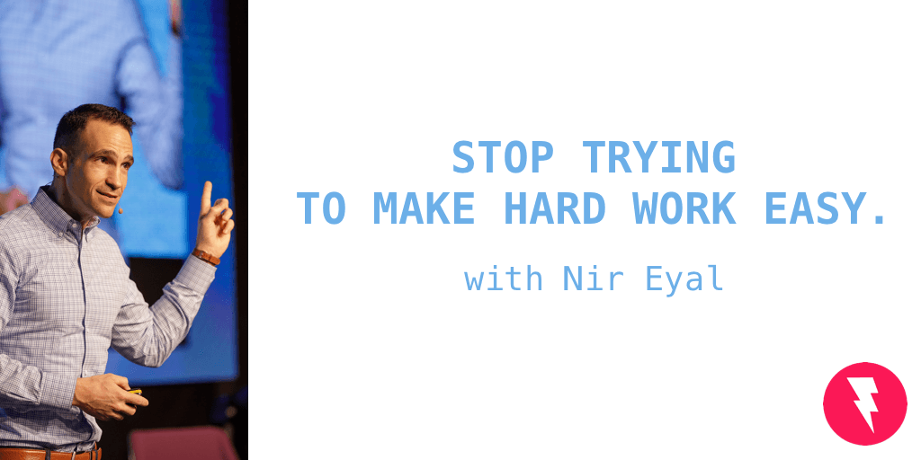 Stop Trying to Make Hard Work Easy