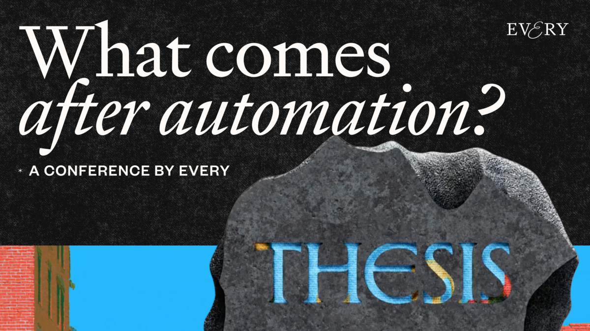 Thesis 2027: A conference exploring what great human work looks like after automation